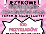 E8 EGZAMIN ÓSMOKLASISTY, JĘZYK ANGIELSKI - POWTÓRKI, UZUPEŁNIANIE FRAGMENTÓW ZDAŃ, GRAMATYKALIZACJA,, ZADANIE 13, GRAMATYKA, SŁOWNICTWO