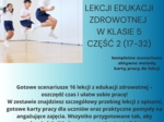Scenariusze edukacja zdrowotna klasa 5 część 2 (lekcje 17-32) na podstawie programu nauczania proponowanego przez MEN HOLISTYCZNA EDUKACJA PROZDROWOTNA W SZKOLE PODSTAWOWEJ – CIAŁO, UMYSŁ, DUCH. Program nauczania edukacji zdrowotnej dla klas IV-VIII szko