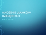 Mnożenie ułamków dziesiętnych przez 10,100, 1000 - karta pracy