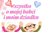 WSZYSTKO O MOJEJ BABCI I MOIM DZIADKU - WYJĄTKOWA PAMIĄTKA NA CAŁE ŻYCIE