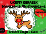 Renifer Rudolf - Wyrażenia Algebraiczne - UKRYTY OBRAZEK w Arkuszach Google, Excelu (edytowalny).