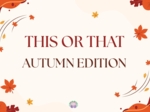 🍁 This or That – Autumn Edition: rozmowy, wybory i jesienne dyskusje po angielsku! 🍂jesień, konwersacje, mówienie po angielsku, pytania this or that, argumentacja, materiały konwersacyjne, jesienne lekcje, integracja klasy.utumn, fall, this or that, spea