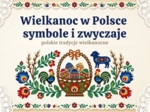 Wielkanoc w Polsce – symbole i zwyczaje (gazetka szkolna / prezentacja, styl folkowy