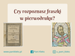 Czy rozpoznasz fraszki w pierwodruku?