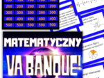GRA „Matematyczny Va Banque” – PODSUMOWANIE MATERIAŁU W KLASIE 6. (Powtórzenie / utrwalenie / powtórzenie wiadomości )