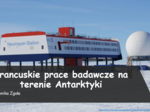 Francuskie prace badawcze na terenie Antarktyki - PRZYRODA/GEOGRAFIA