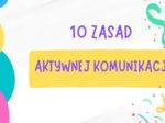 10 zasad aktywnej komunikacji - PREZENTACJA na godzinę wychowawczą - Pokaż dzieciom/młodzieży jak efektywnie komunikować się ze sobą!