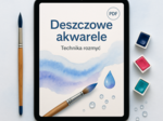 Deszczowe akwarele – technika rozmyć