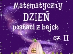 Matematyczny dzień postaci z bajek cz. II - dla klas IV - V