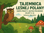 🌲🦉 Tajemnica leśnej polany – karta pracy, czytanie ze zrozumieniem, ortografia z języka polskiego (klasy 4–6)