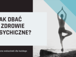 Jak dbać o zdrowie psychiczne? - prezentacja w Power Point na godzinę wychowawczą