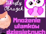 Mnożenie ułamków dziesiętnych - Sowa - UKRYTY OBRAZEK w Arkuszach Google, Excelu (edytowalny).