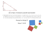 Jak w fajny i kreatywny sposób wprowadzić Twierdzenie Pitagorasa? Klasa 7, 8