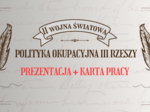 Polityka okupacyjna III Rzeszy - prezentacja + karta pracy