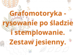 Grafomotoryka - zestaw jesienny. Różnorodne aktywności i poziomy zaawansowania.