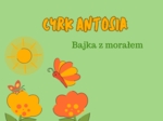 Cyrk Antosia- video bajka z morałem.