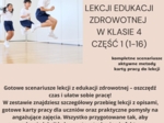 Scenariusze edukacja zdrowotna klasa 4 część 1 (lekcje 1-16) na podstawie programu proponowanego przez MEN HOLISTYCZNA EDUKACJA PROZDROWOTNA W SZKOLE PODSTAWOWEJ – CIAŁO, UMYSŁ, DUCH. Program nauczania edukacji zdrowotnej dla klas IV-VIII szkoły podstawo