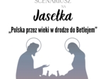 Scenariusz Jasełka - Polska przez wieki w drodze do Betlejem