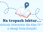 DZIEŃ KSIĄŻKI - podchody literackie "Na tropach lektur", 2 wersje: klasy IV-VI i VII-VIII
