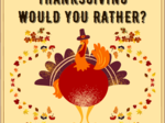 Thanksgiving Would you rather?