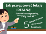Jak przygotować lekcję idealną?! Sprawdzone sposoby, metody i tricki! Bank sprawdzonych rozwiązań!