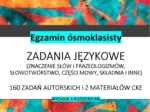 E8 Zadania językowe (160 zadań, znaczenie słów i frazeologizmów, słowotwórstwo, cz. mowy, składnia i inne)