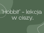 "Hobbit" - lekcja w ciszy