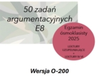Zestaw 50 zadań na 50 dni do E8 – lektury 4-6 argumentacja (O-200)