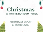 CHRISTMAS w rytmie bumbum rurek- 3 utwory na świąteczne występy.