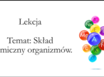 Liceum klasa 1 (zakres rozszerzony) - Skład chemiczny organizmów - prezentacja