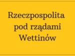 Rzeczpospolita pod rządami Wettinów - prezentacja
