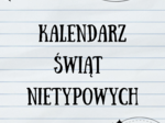 Kalendarz Świąt Nietypowych: lipiec 2025 - czerwiec 2026
