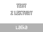 Test z lektury „Lalka” | Bolesław Prus | Liceum | ABCD + Klucz + Skala ocen