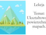 klasa 5 - Ukształtowanie powierzchni na mapach - prezentacja