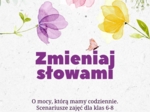 Zmieniaj słowami. O mocy, którą mamy codziennie. Scenariusze zajęć dla klas 6-8