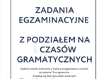 E8 Zadania egzaminacyjne z podziałem na 6 wymaganych czasów do egzaminu 2025, zadania otwarte, powtórka do egzaminu ósmoklasisty