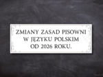 Zmiany zasad pisowni w języku polskim od 2026 roku - gazetka szkolna (plik PDF do druku)