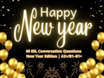 Happy New Year! | 60 ESL Conversation Questions – New Year Edition | Speaking for Teens & Adults | A2+/B1–B1+