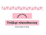 Trójkąt równoboczny - gotowe zadania na lekcję. Szkoła średnia :-)