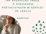 Webinar - Jak rozpocząć pracę z ocenianiem kształtującym w szkole? OK lekcja