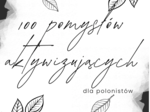 100 pomysłów na ćwiczenia aktywizujące dla polonistów!