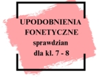 Upodobnienia fonetyczne / fonetyka - sprawdzian dla kl. 7 - 8 + KLUCZ ODPOWIEDZI