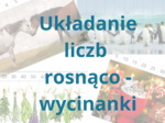 Układanie liczb rosnąco, liczby 1-10, 10-100, wycinanki