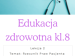 Edukacja zdrowotna kl.8 Lekcja 2 Temat : Rzecznik Praw Pacjenta Do czego mam prawo?