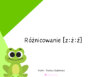 Różnicowanie z:ż/rz:ź
