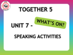 Together 5 Unit 7 - speaking activities