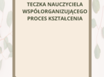 TECZKA NAUCZYCIELA WSPÓŁORGANIZUJĄCEGO PROCES KSZTAŁCENIA/NAUCZYCIELA WSPOMAGAJĄCEGO+WPISY DO DZIENNIKA