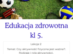 Edukacja zdrowotna kl 5. Lekcja 2 Temat: Czy aktywność fizyczna jest ważna?. Rodzaje i rola aktywności.