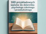 160 przykładowych wpisów do dziennika psychologa szkolnego i przedszkolnego