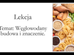 Klasa 1 ( podstawa) - Węglowodany - budowa i znaczenie - prezentacja